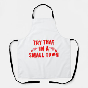 Try That In A Small Town  Apron