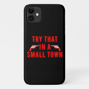 Try That In A Small Town  iPhone 11 Case
