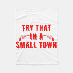 Try That In A Small Town  Fleece Blanket