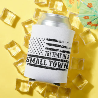 Try that in a small town Foam Can Cooler