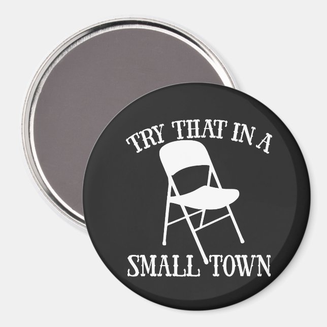 Try that in a small town folding chair magnet (Front/Back)