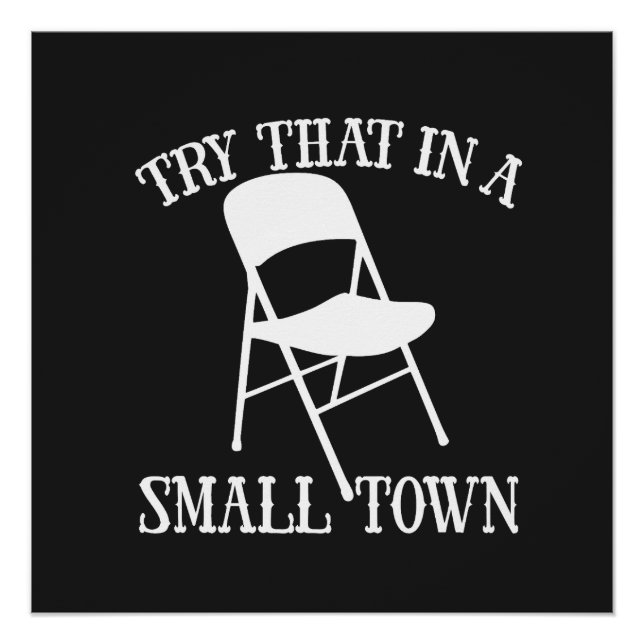Try that in a small town folding chair poster (Front)