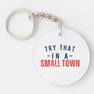 Try that in a small town  key ring
