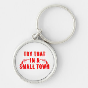 Try That In A Small Town  Key Ring