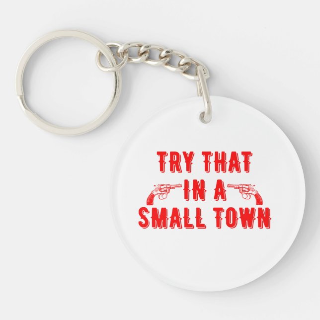 Try That In A Small Town  Key Ring (Front)