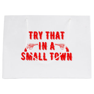Try That In A Small Town  Large Gift Bag