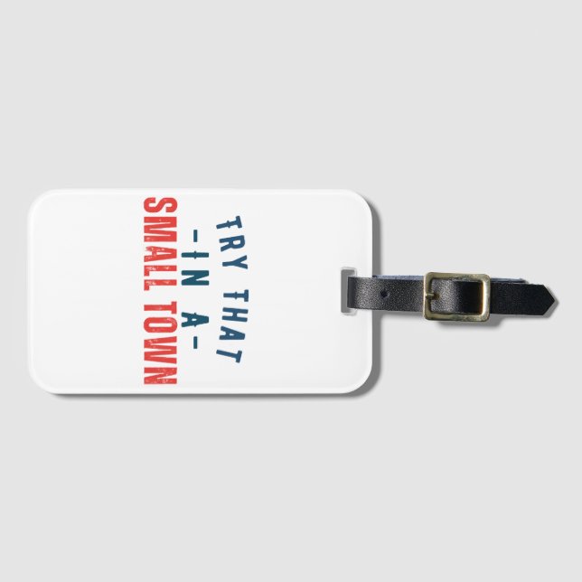 Try that in a small town  luggage tag (Front Horizontal)