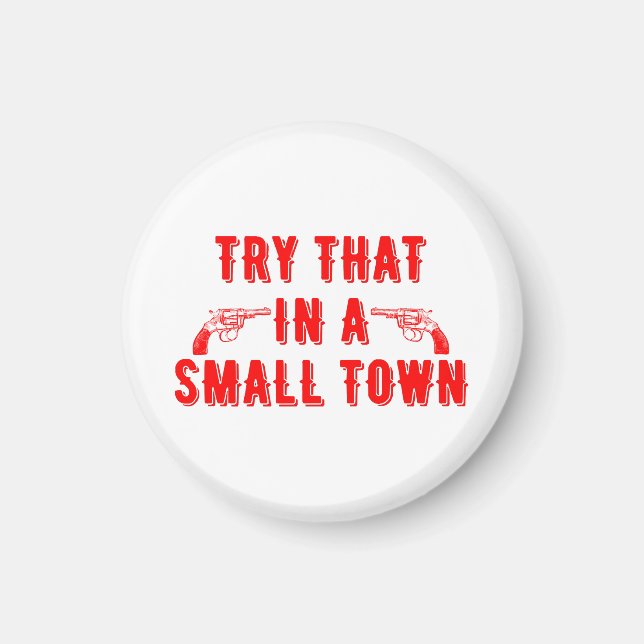 Try That In A Small Town  Magnet (Front)