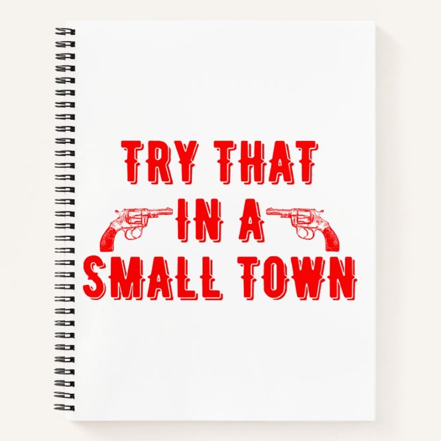 Try That In A Small Town  Notebook (Front)