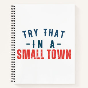 Try that in a small town  notebook