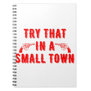 Try That In A Small Town  Notebook