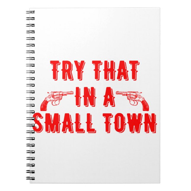 Try That In A Small Town  Notebook (Front)