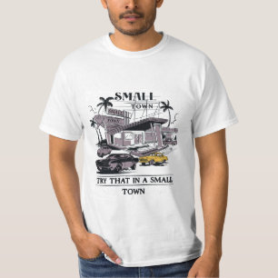 try that in a small town shirt