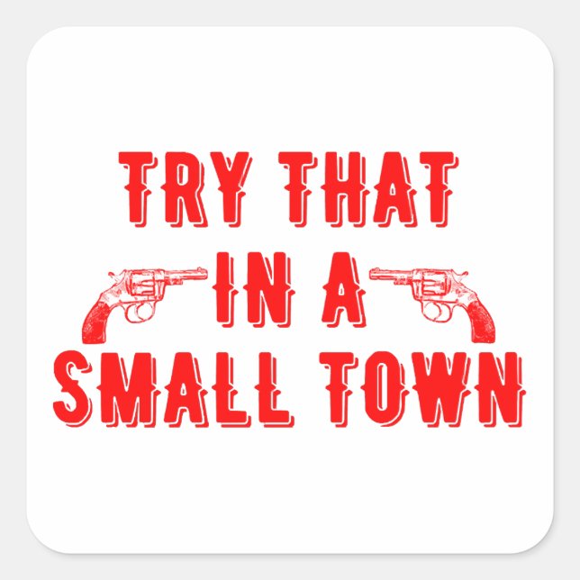 Try That In A Small Town  Square Sticker (Front)