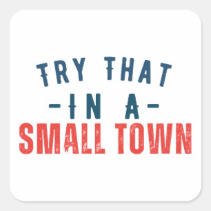 Try that in a small town  square sticker