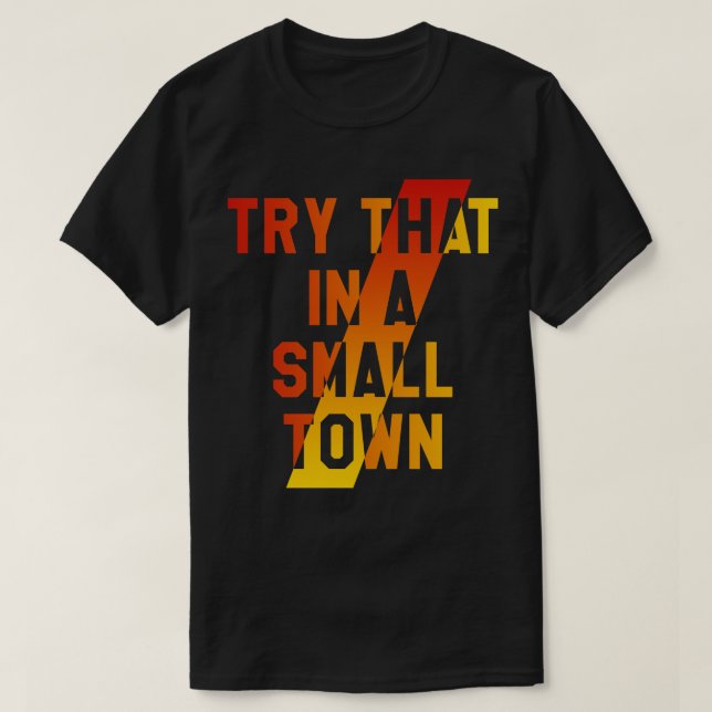 Try that in a small town T-Shirt (Design Front)