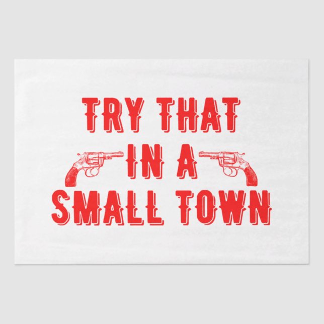 Try That In A Small Town  Tissue Paper (Front)