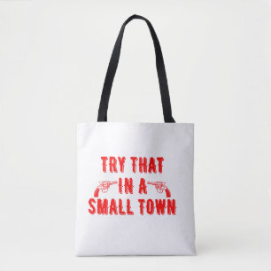 Try That In A Small Town Tote Bag