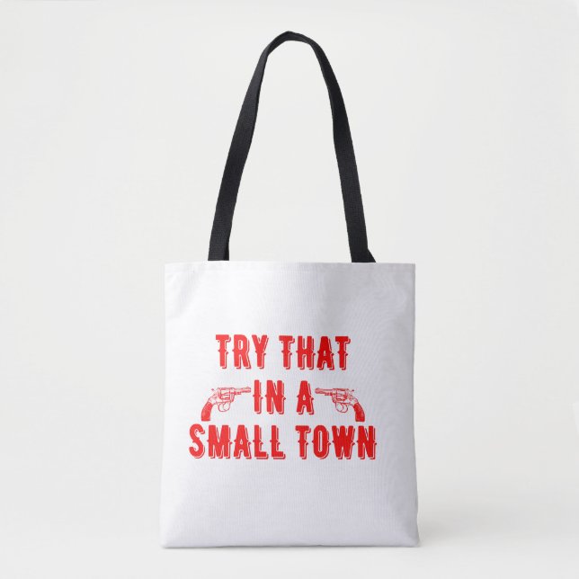 Try That In A Small Town  Tote Bag (Front)