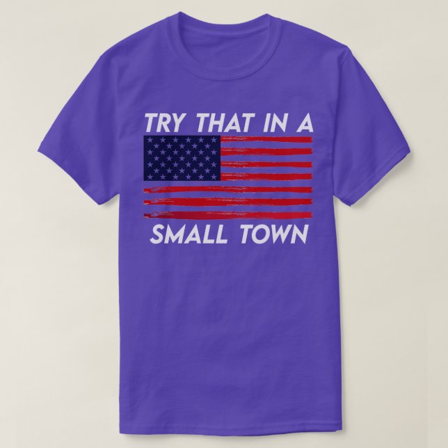 try that in a small town  usa T-Shirt (Design Front)