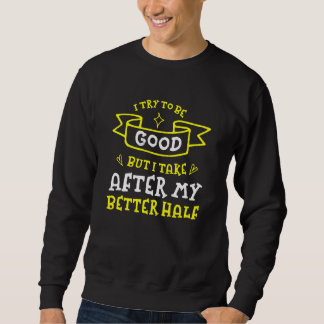 Try To Be Good But I Take After My Better half  Hu Sweatshirt