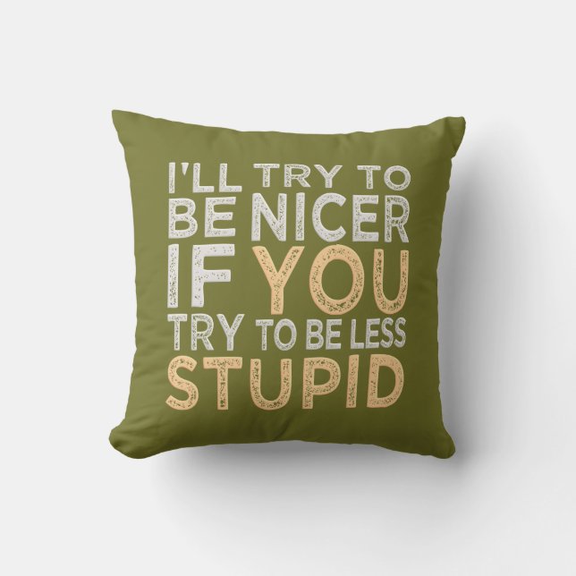 Try To Be Nicer custom colour throw pillow (Front)