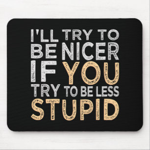Try To Be Nicer mousepad