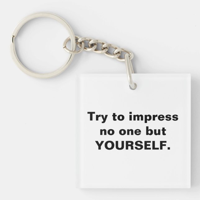 Try To Impress No One But Yourself  Key Ring (Front)