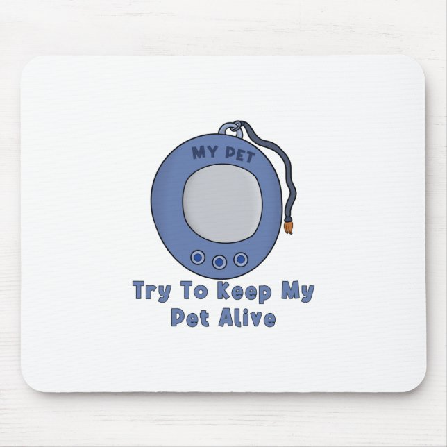 Try to Keep My Pet Alive Mouse Pad (Front)