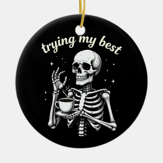 Trying My Best Funny Skeleton Coffee Halloween Ceramic Ornament (Front)