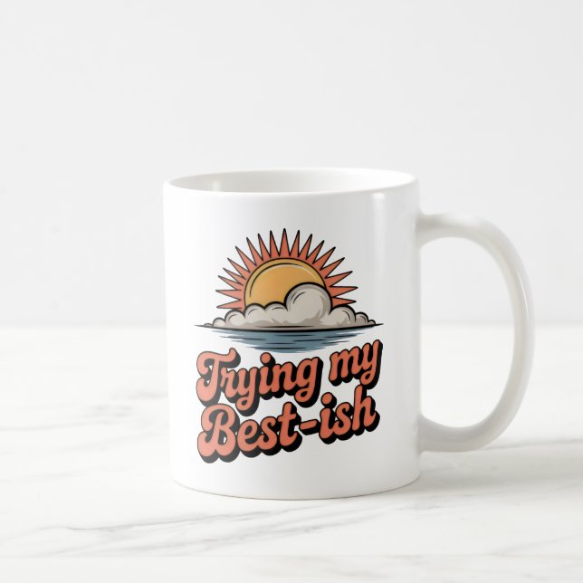 Trying My Best-ish | Self-Aware Optimism  Coffee Mug (Right)