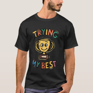 Trying My Best Trophy Funny Ironic Sarcastic Meme T-Shirt