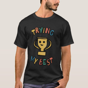 Trying My Best Trophy Funny Ironic Sarcastic Meme T-Shirt