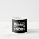 Trying Science Espresso Cup<br><div class="desc">Stand back! I'm going to try science!</div>