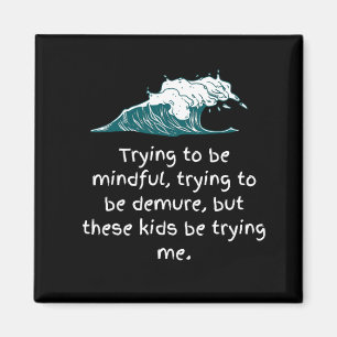 Trying to be mindful magnet