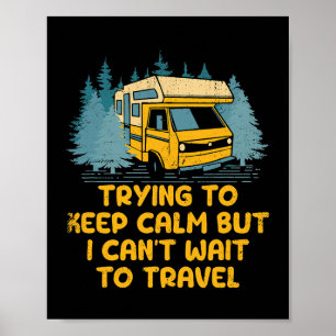 Trying to Calm Cant Wait to Travel Road Trip Touri Poster