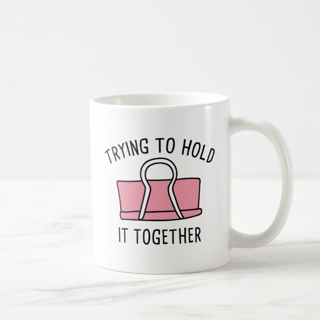 Trying To Hold It Together Coffee Mug (Right)