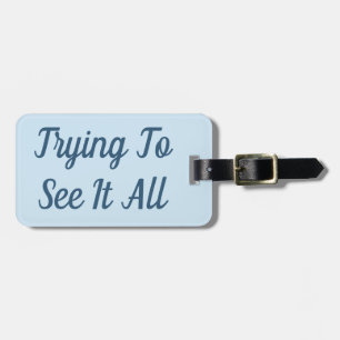 Trying To See It All Luggage Tag