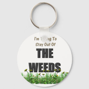 Trying to Stay out of the Weeds Key Ring