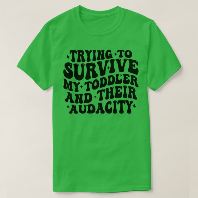 trying to survive my toddler and their audacity 1 T-Shirt (Design Front)