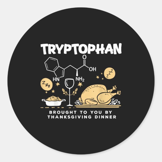 Tryptophan Brought To You By Thanksgiving Dinner  Classic Round Sticker (Front)