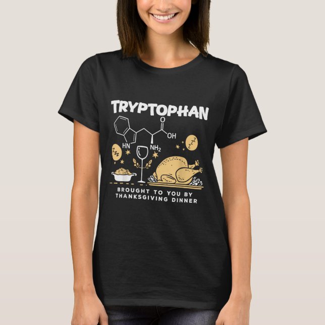 Tryptophan Brought To You By Thanksgiving Dinner  T-Shirt (Front)