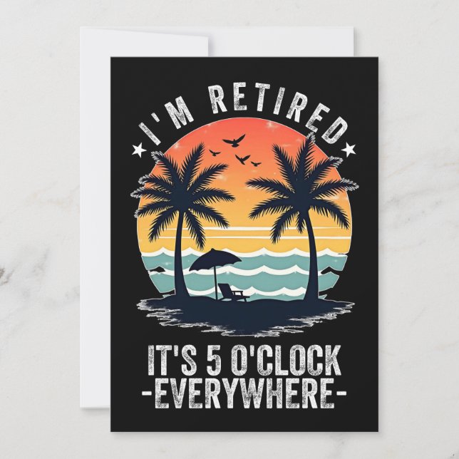 t's 5 O'Clock Everywhere I'm Retired summer Retire Invitation (Front)