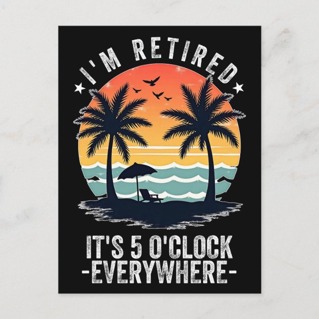 t's 5 O'Clock Everywhere I'm Retired summer Retire Postcard (Front)