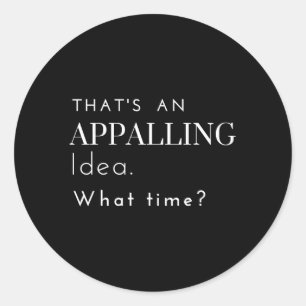 T'S An Appalling W Time Drinking Classic Round Sticker