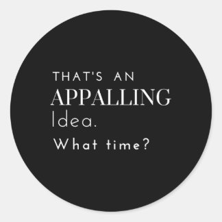 T'S An Appalling W Time Drinking Classic Round Sticker