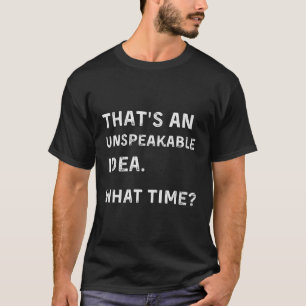 T'S An Unspeakable W Time Humour T-Shirt