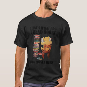 T'S W I Do I Read Books And I Forget Things P O O T-Shirt