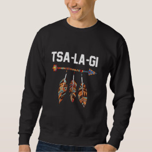Tsalagi Proud Cherokee Native American Indigenous Sweatshirt