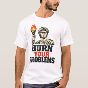 tshirt : BURN YOUR PROBLEMS
